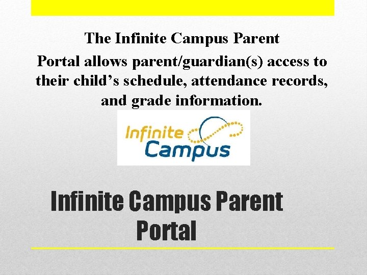 The Infinite Campus Parent Portal allows parent/guardian(s) access to their child’s schedule, attendance records,