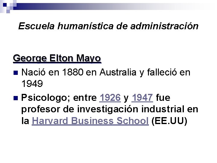 Escuela humanística de administración George Elton Mayo n Nació en 1880 en Australia y