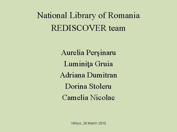 National Library of Romania REDISCOVER team Aurelia Perşinaru Luminiţa Gruia Adriana Dumitran Dorina Stoleru