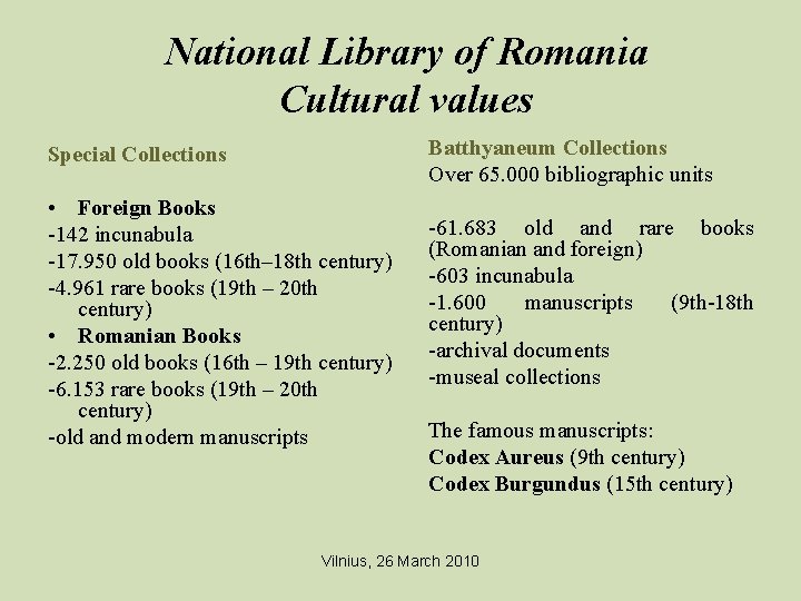National Library of Romania Cultural values Batthyaneum Collections Over 65. 000 bibliographic units Special