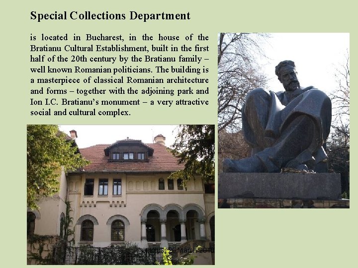 Special Collections Department is located in Bucharest, in the house of the Bratianu Cultural