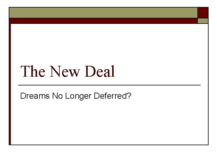 The New Deal Dreams No Longer Deferred? 