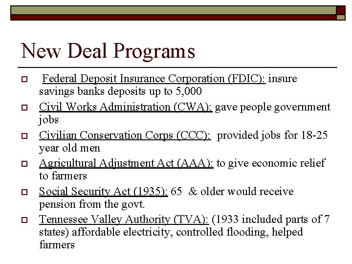 New Deal Programs o o o Federal Deposit Insurance Corporation (FDIC): insure savings banks