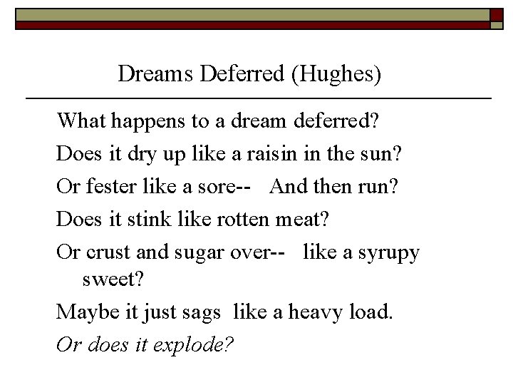 Dreams Deferred (Hughes) What happens to a dream deferred? Does it dry up like