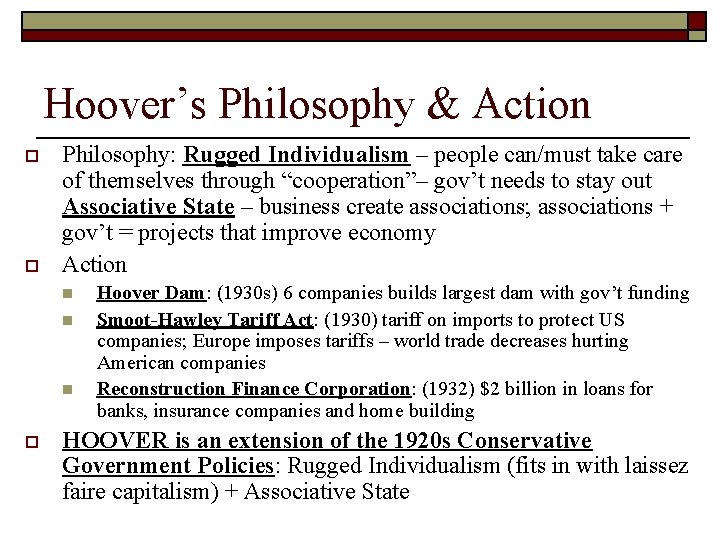 Hoover’s Philosophy & Action o o Philosophy: Rugged Individualism – people can/must take care