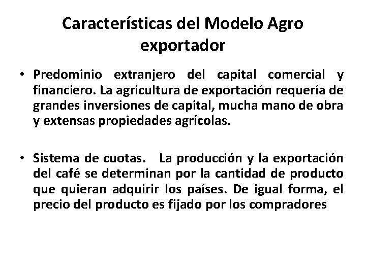 Características del Modelo Agro exportador • Predominio extranjero del capital comercial y financiero. La