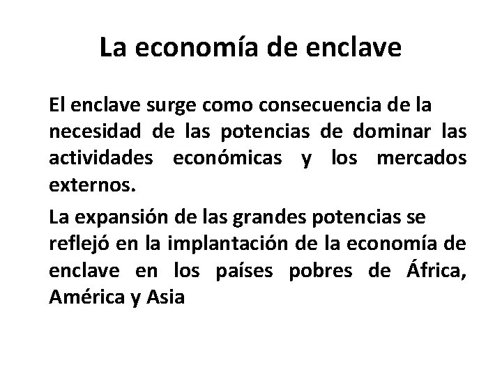 La economía de enclave El enclave surge como consecuencia de la necesidad de las