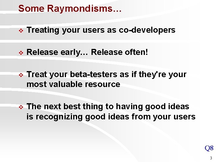 Some Raymondisms… v Treating your users as co-developers v Release early… Release often! v