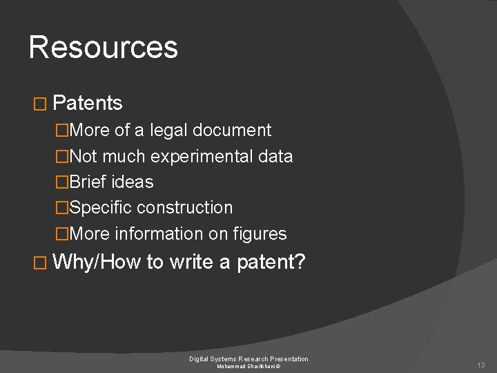 Resources � Patents �More of a legal document �Not much experimental data �Brief ideas