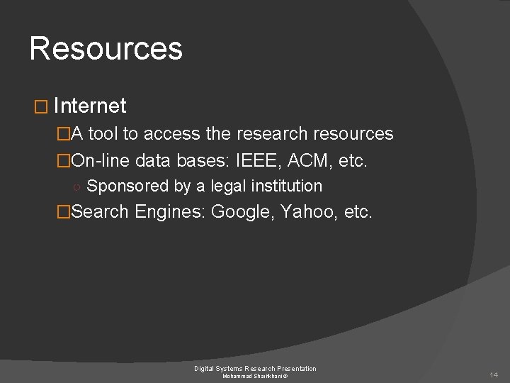 Resources � Internet �A tool to access the research resources �On-line data bases: IEEE,