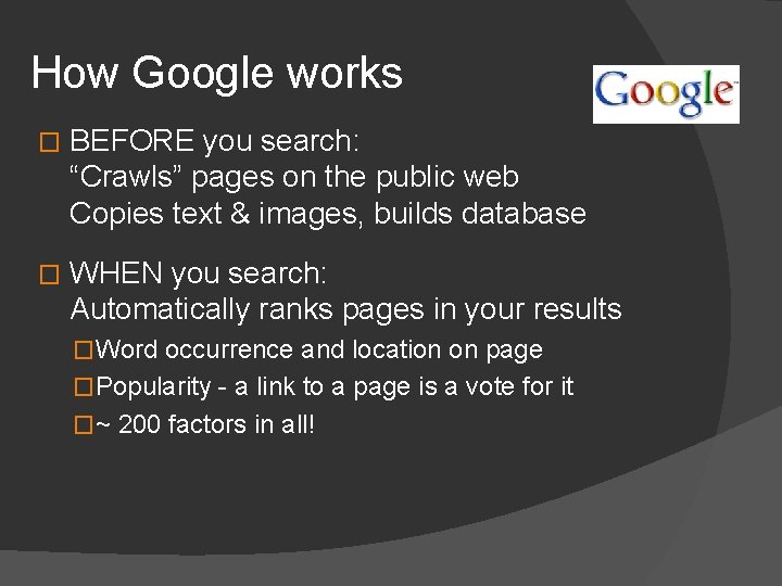 How Google works � BEFORE you search: “Crawls” pages on the public web Copies