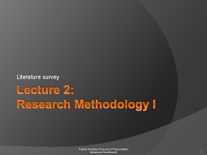 Literature survey Lecture 2: Research Methodology I Digital Systems Research Presentation Mohammad Sharifkhani ©