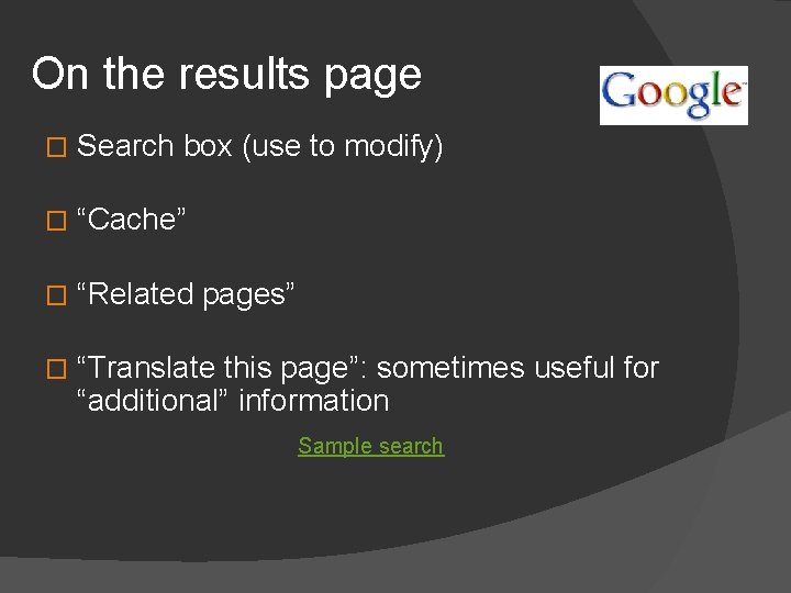 On the results page � Search box (use to modify) � “Cache” � “Related