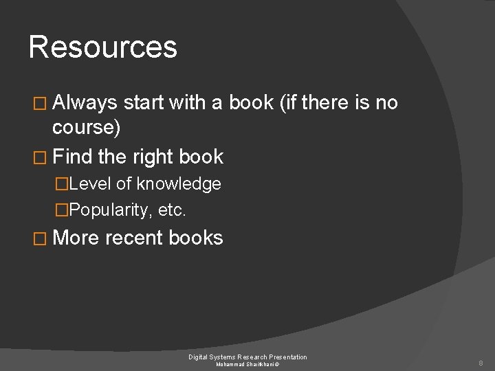 Resources � Always start with a book (if there is no course) � Find