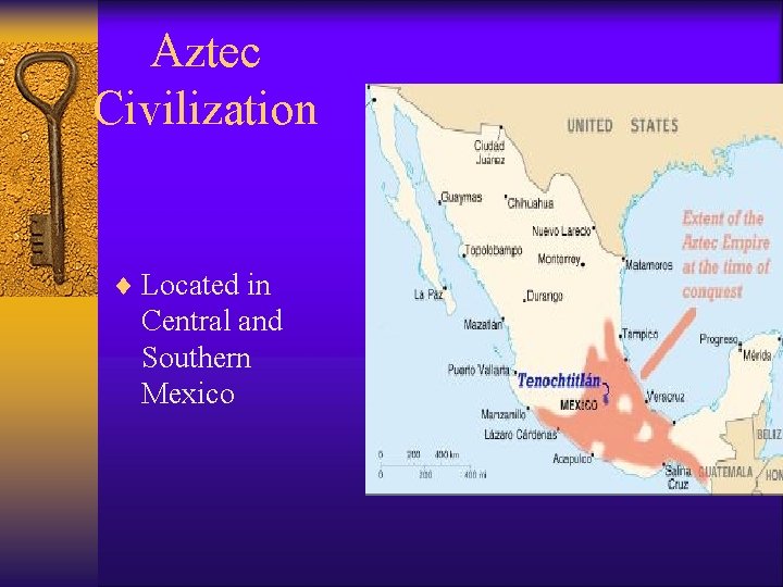 Aztec Civilization ¨ Located in Central and Southern Mexico 