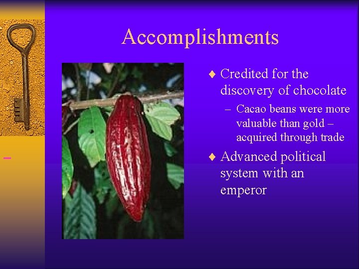 Accomplishments ¨ Credited for the discovery of chocolate – Cacao beans were more valuable