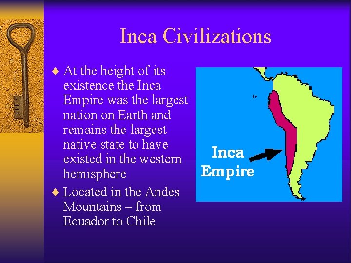 Inca Civilizations ¨ At the height of its existence the Inca Empire was the