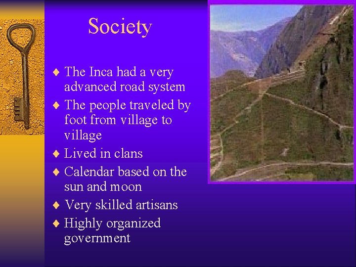 Society ¨ The Inca had a very advanced road system ¨ The people traveled