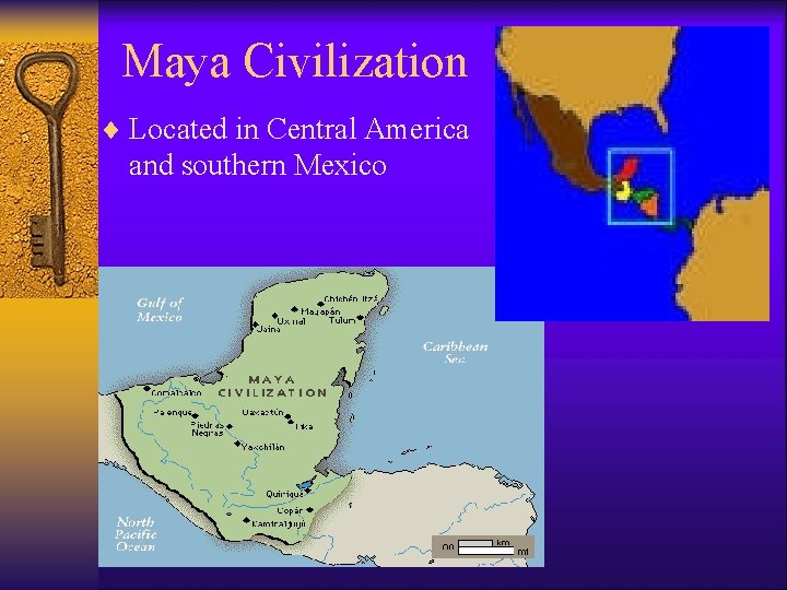 Maya Civilization ¨ Located in Central America and southern Mexico 