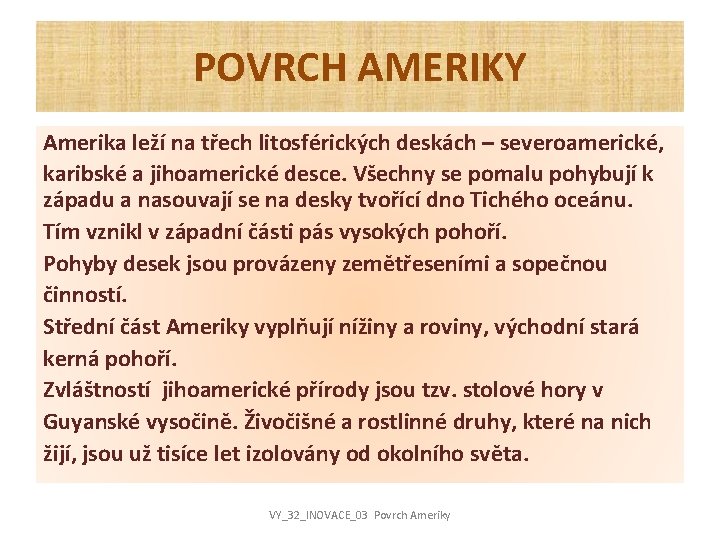 POVRCH AMERIKY Amerika leží na třech litosférických deskách – severoamerické, karibské a jihoamerické desce.