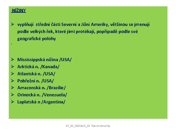 NÍŽINY Ø vyplňují střední části Severní a Jižní Ameriky, většinou se jmenují podle velkých