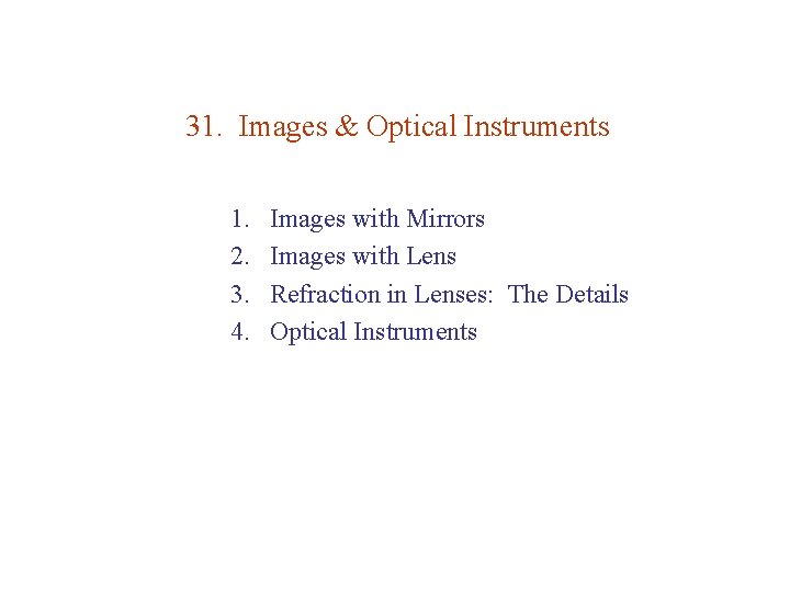 31. Images & Optical Instruments 1. 2. 3. 4. Images with Mirrors Images with 31. Images & Optical Instruments 1. 2. 3. 4. Images with Mirrors Images with