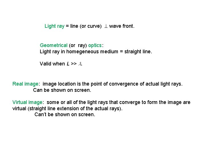 Light ray = line (or curve) wave front. Geometrical (or ray) optics: Light ray Light ray = line (or curve) wave front. Geometrical (or ray) optics: Light ray