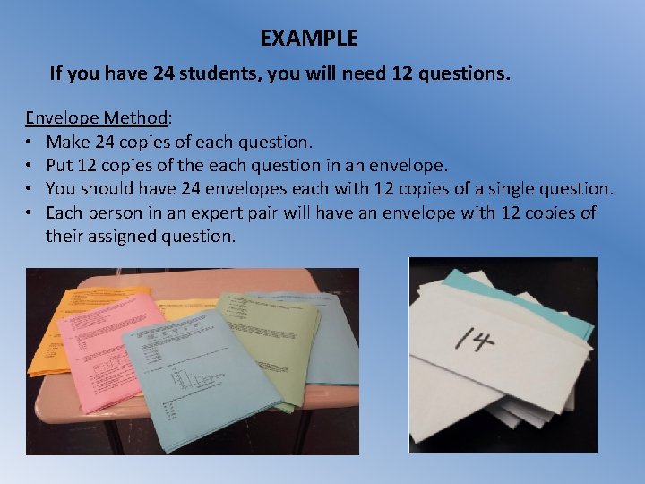 EXAMPLE If you have 24 students, you will need 12 questions. Envelope Method: •