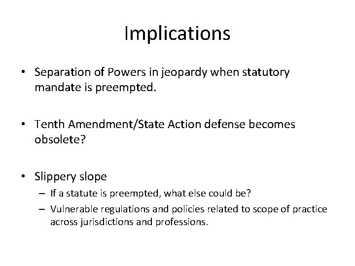 Implications • Separation of Powers in jeopardy when statutory mandate is preempted. • Tenth