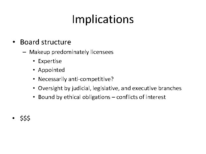 Implications • Board structure – Makeup predominately licensees • Expertise • Appointed • Necessarily