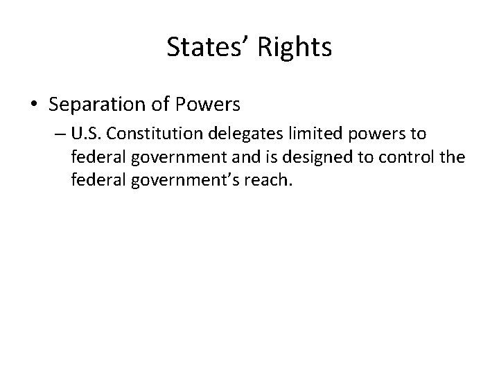 States’ Rights • Separation of Powers – U. S. Constitution delegates limited powers to