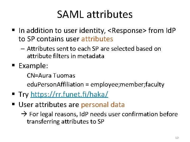 SAML attributes § In addition to user identity, <Response> from Id. P to SP