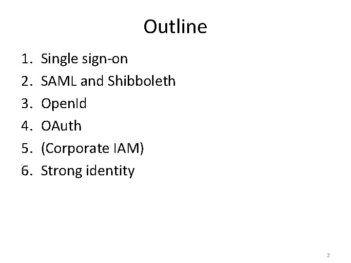 Outline 1. 2. 3. 4. 5. 6. Single sign-on SAML and Shibboleth Open. Id