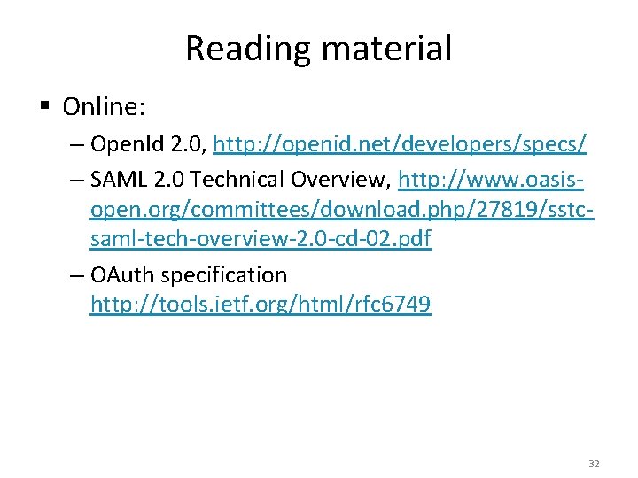 Reading material § Online: – Open. Id 2. 0, http: //openid. net/developers/specs/ – SAML