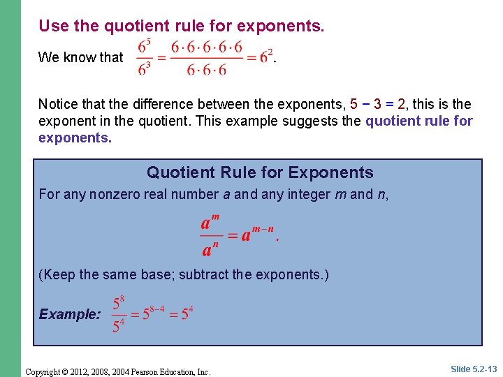 Use the quotient rule for exponents. We know that Notice that the difference between