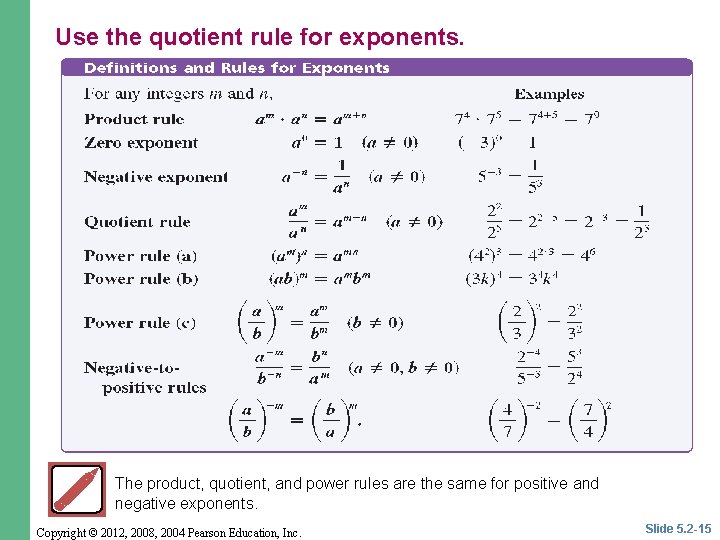 Use the quotient rule for exponents. The product, quotient, and power rules are the