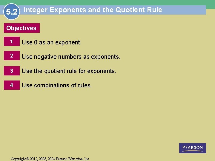 5. 2 Integer Exponents and the Quotient Rule Objectives 1 Use 0 as an