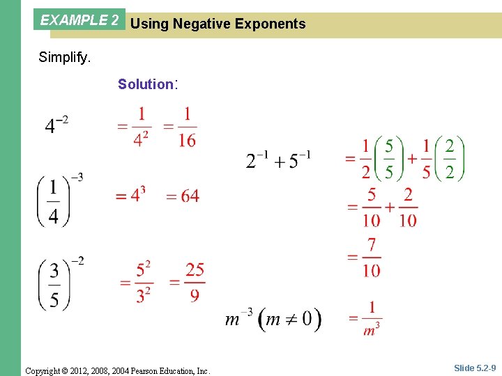 EXAMPLE 2 Using Negative Exponents Simplify. Solution: Copyright © 2012, 2008, 2004 Pearson Education,