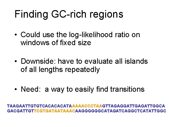 Finding GC-rich regions • Could use the log-likelihood ratio on windows of fixed size