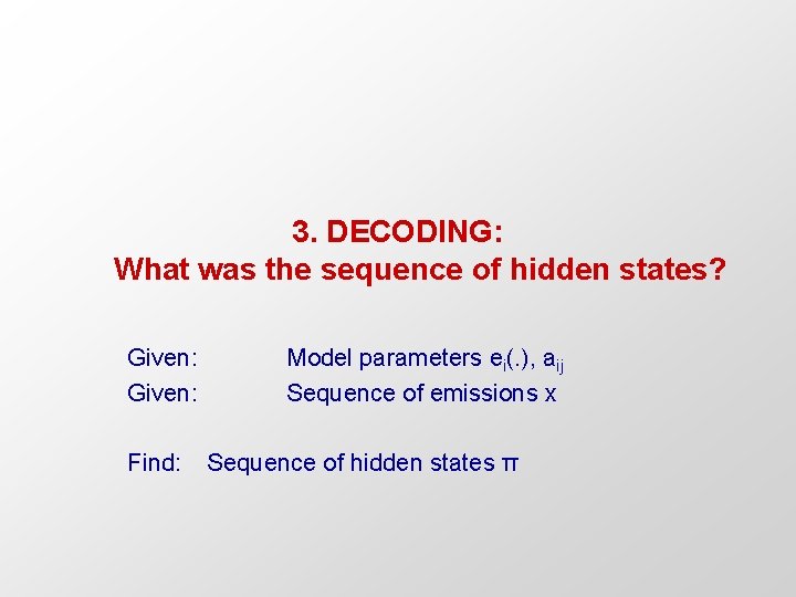 3. DECODING: What was the sequence of hidden states? Given: Model parameters ei(. ),