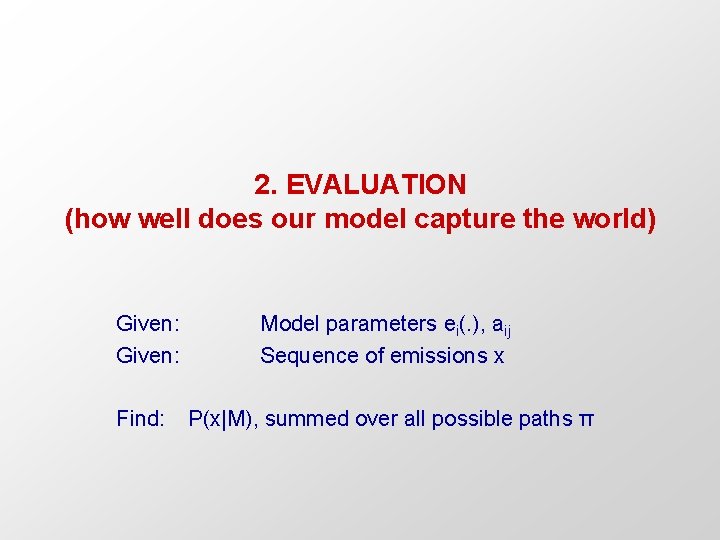2. EVALUATION (how well does our model capture the world) Given: Model parameters ei(.