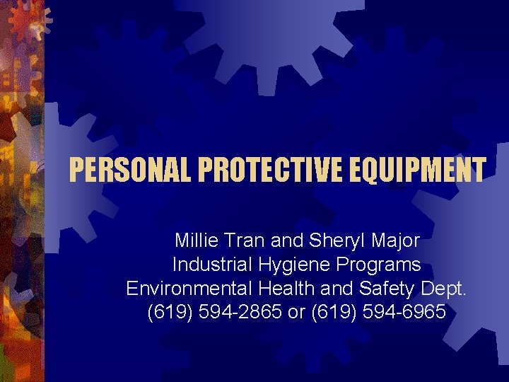 PERSONAL PROTECTIVE EQUIPMENT Millie Tran and Sheryl Major Industrial Hygiene Programs Environmental Health and