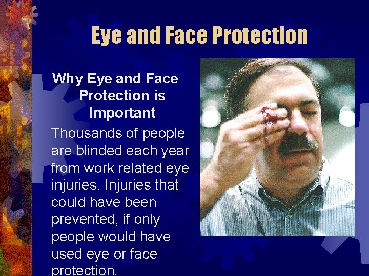 Eye and Face Protection Why Eye and Face Protection is Important Thousands of people