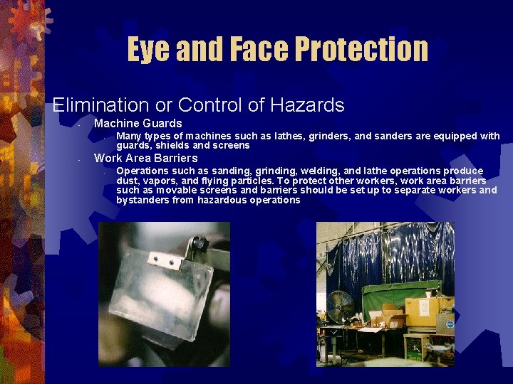 Eye and Face Protection Elimination or Control of Hazards • Machine Guards • •