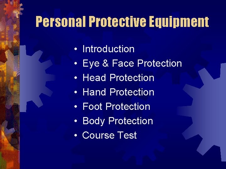 Personal Protective Equipment • • Introduction Eye & Face Protection Head Protection Hand Protection