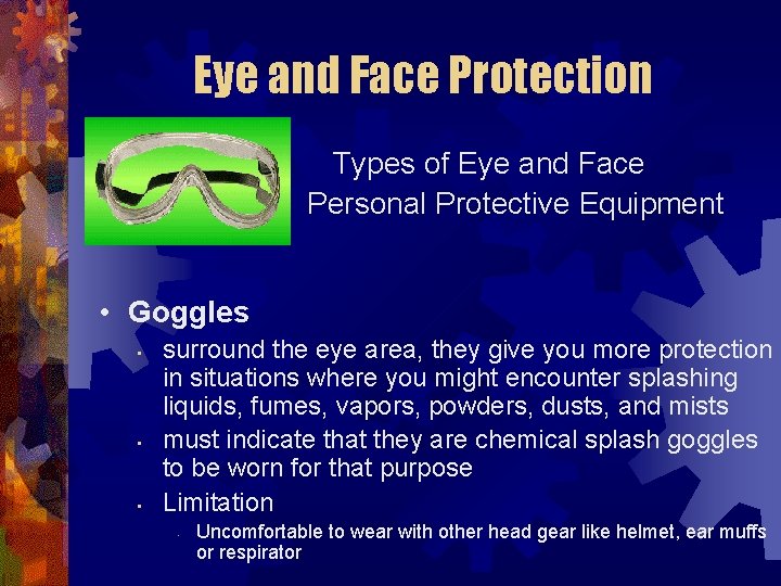 Eye and Face Protection Types of Eye and Face Personal Protective Equipment • Goggles