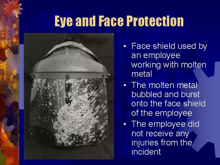 Eye and Face Protection • Face shield used by an employee working with molten