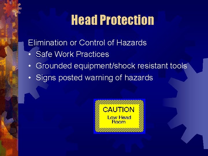 Head Protection Elimination or Control of Hazards • Safe Work Practices • Grounded equipment/shock