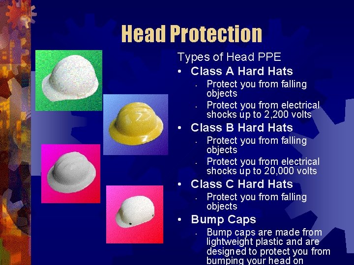 Head Protection Types of Head PPE • Class A Hard Hats • • Protect