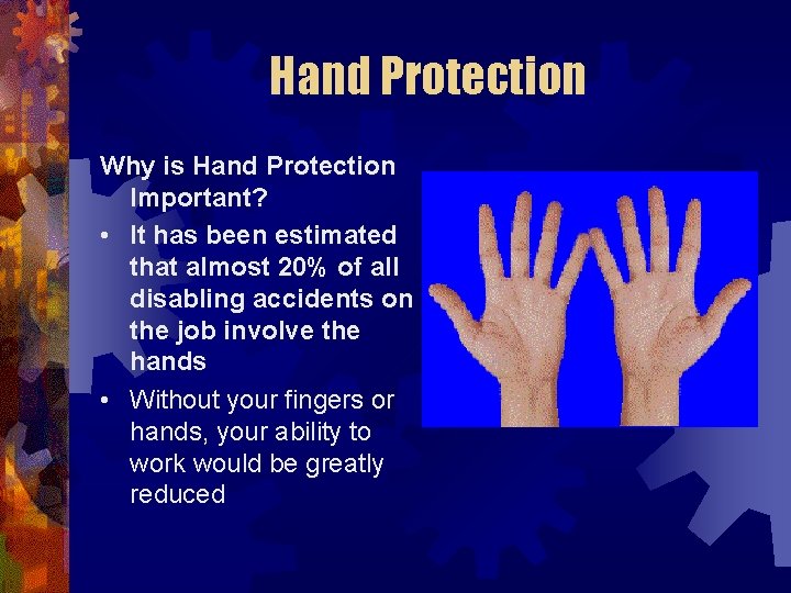 Hand Protection Why is Hand Protection Important? • It has been estimated that almost